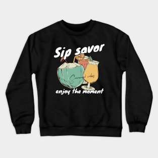 Sip savor enjoy the moment Crewneck Sweatshirt